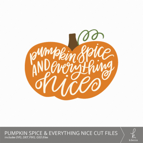 Pumpkin Spice & Everything Nice Digital Cut Files (Commercial Licensing Available)