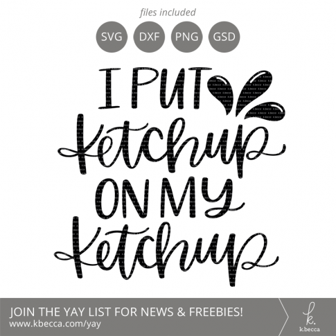 Ketchup SVG - I Put Ketchup On My Ketchup by k.becca (Commercial Licensing Available) #svg #svgfiles #silhouettecameo #cricut #cutfiles