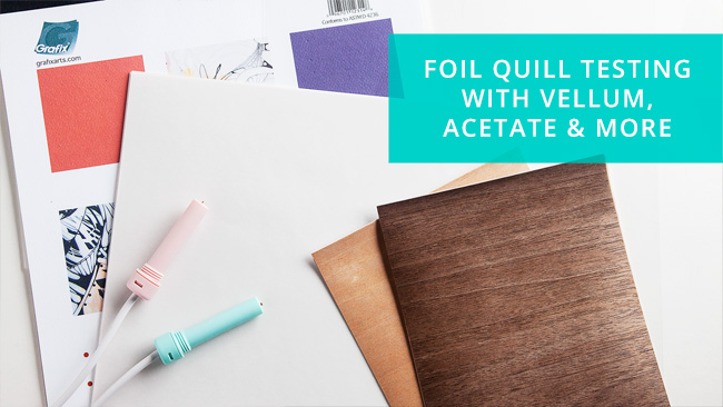 Foil Quill Test Results on Acetate, Vellum, Dura-Lar & Wood Veneer